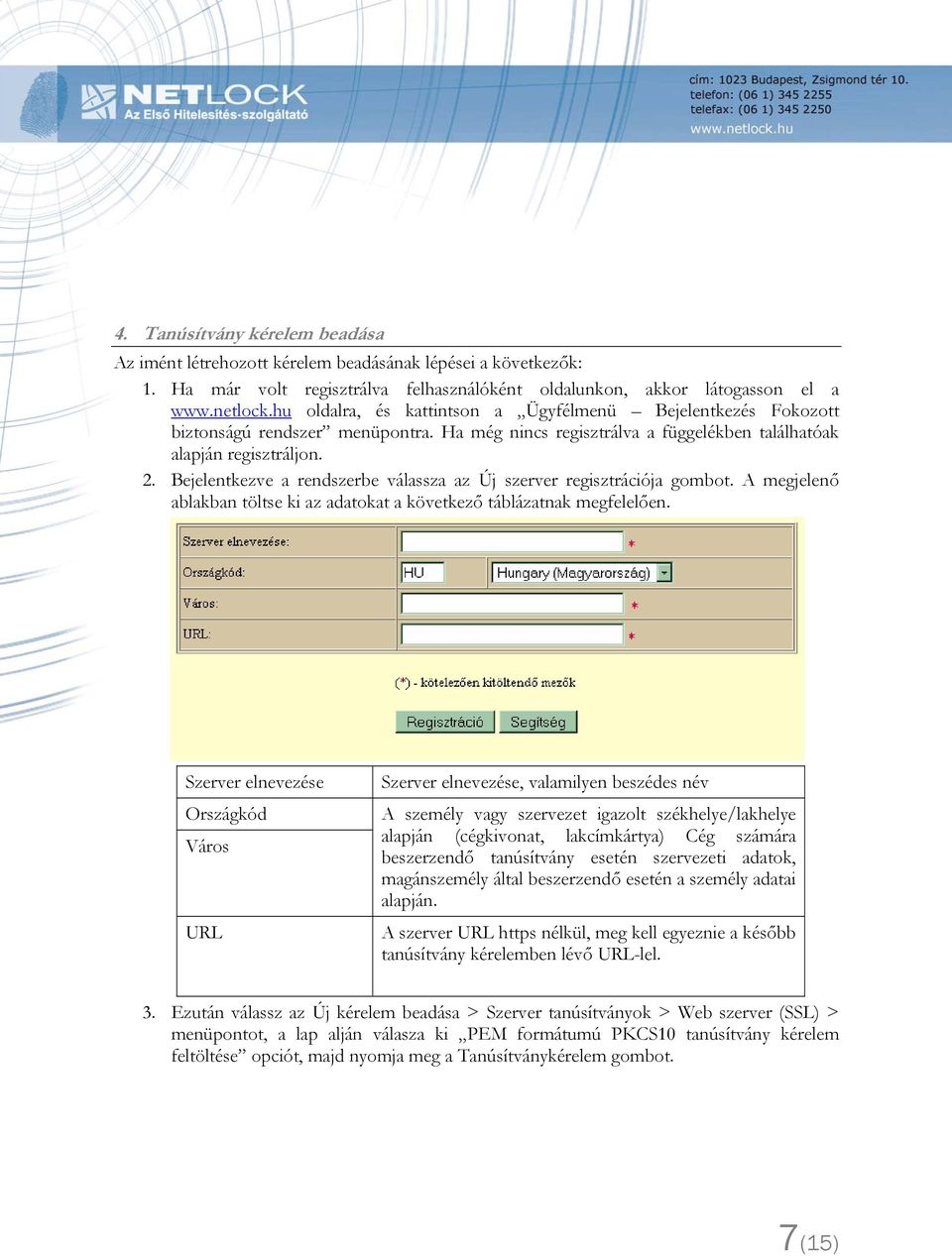 Bejelentkezve a rendszerbe válassza az Új szerver regisztrációja gombot. A megjelenő ablakban töltse ki az adatokat a következő táblázatnak megfelelően.