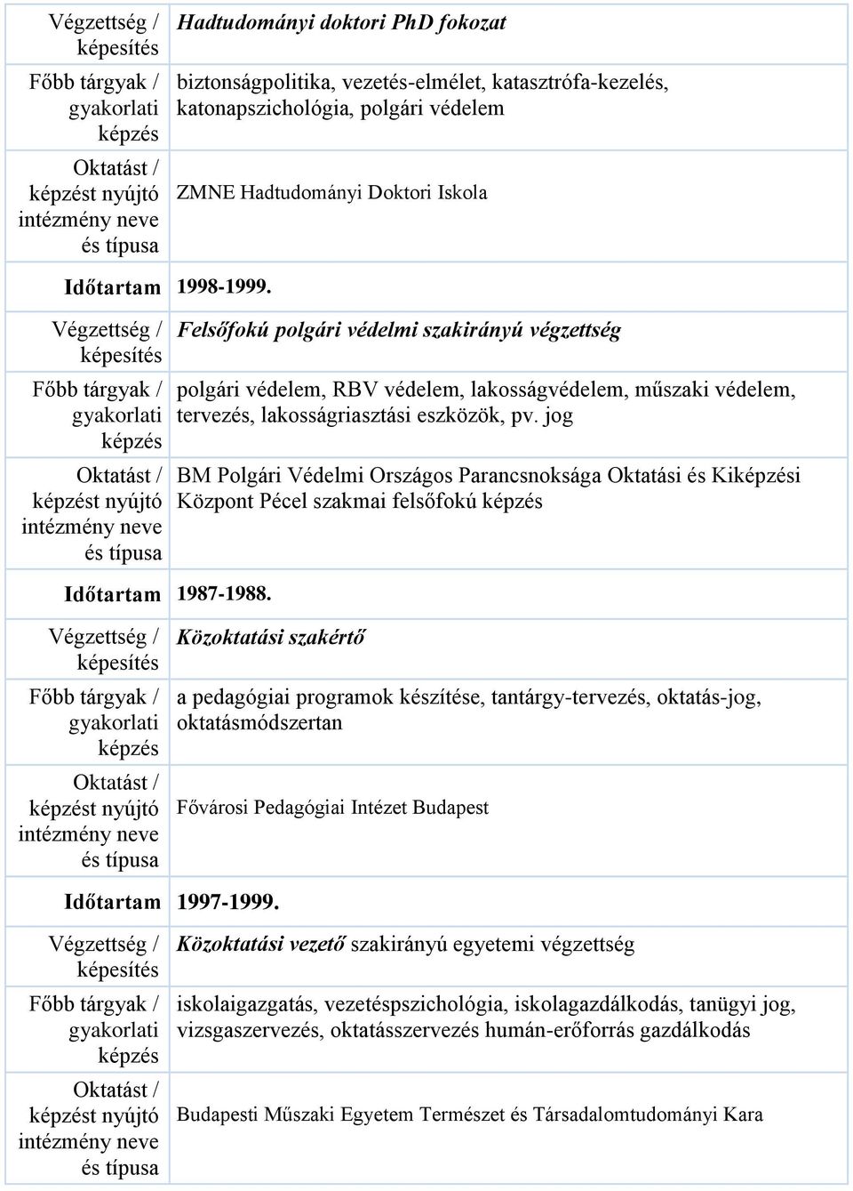 jog BM Polgári Védelmi Országos Parancsnoksága Oktatási és Kii Központ Pécel szakmai felsőfokú Időtartam 1987-1988.