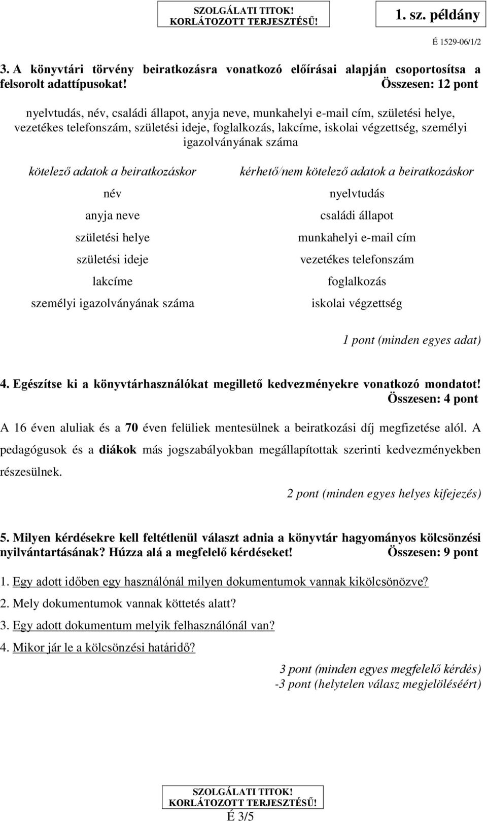 igazolványának száma kötelező adatok a beiratkozáskor név anyja neve születési helye születési ideje lakcíme személyi igazolványának száma kérhető/nem kötelező adatok a beiratkozáskor nyelvtudás