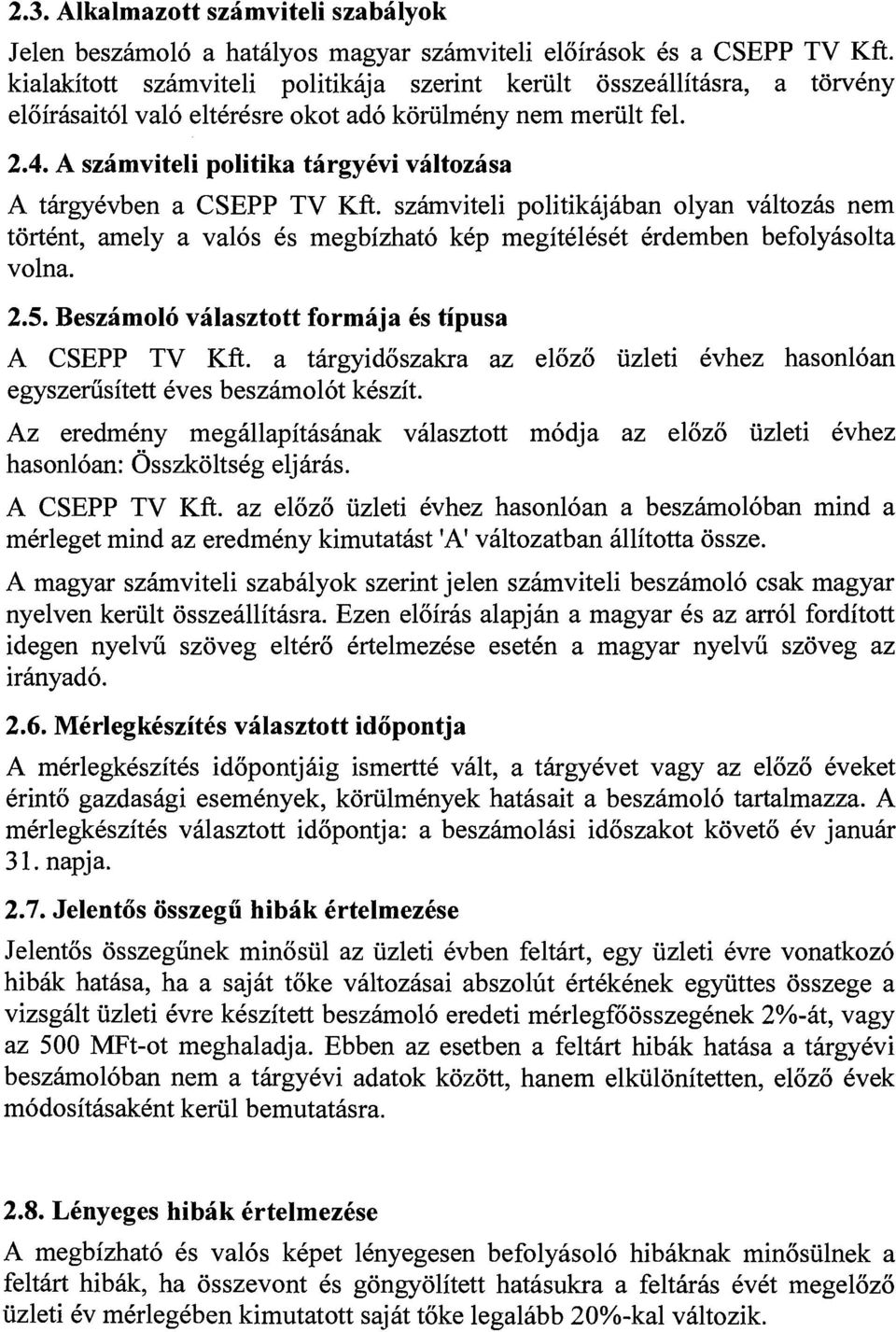 A szamviteli politika targycvi valtozasa A tkrgyevben a CSEPP TV Kft. szamviteli politikajaban olyan viltozhs nem tortknt, amely a valos 6s megbizhat6 kep megiteleset krdemben befolyisolta volna. 2.5.