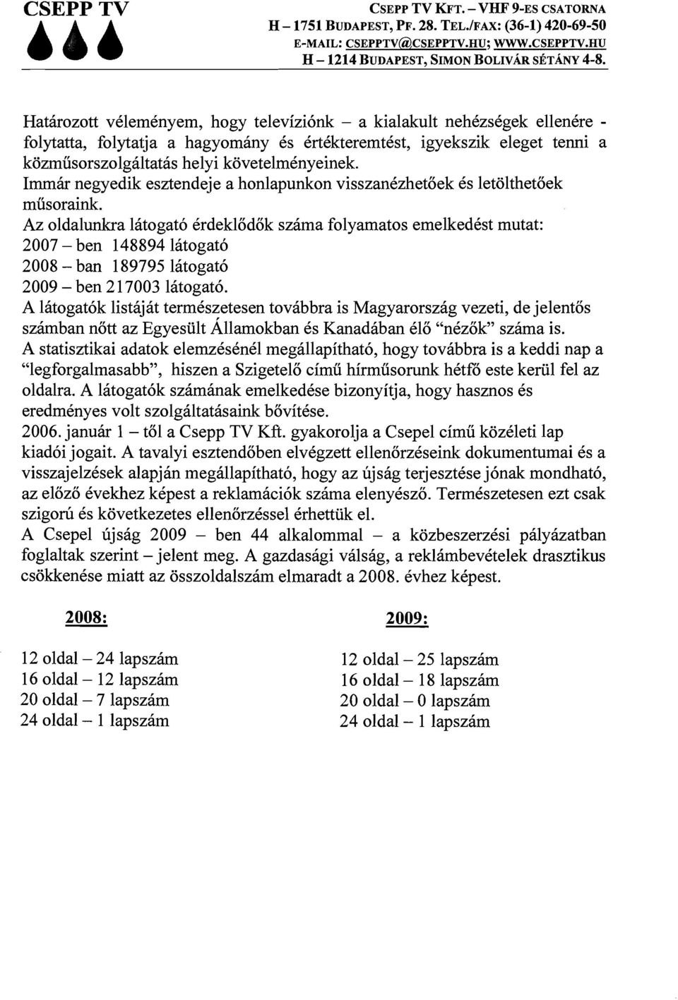 kozmusorszolgiiltat~s helyi kovetelmknyeinek. Imrniir negyedik esztendeje a honlapunkon visszankzhetoek 6s letolthetoek musoraink.