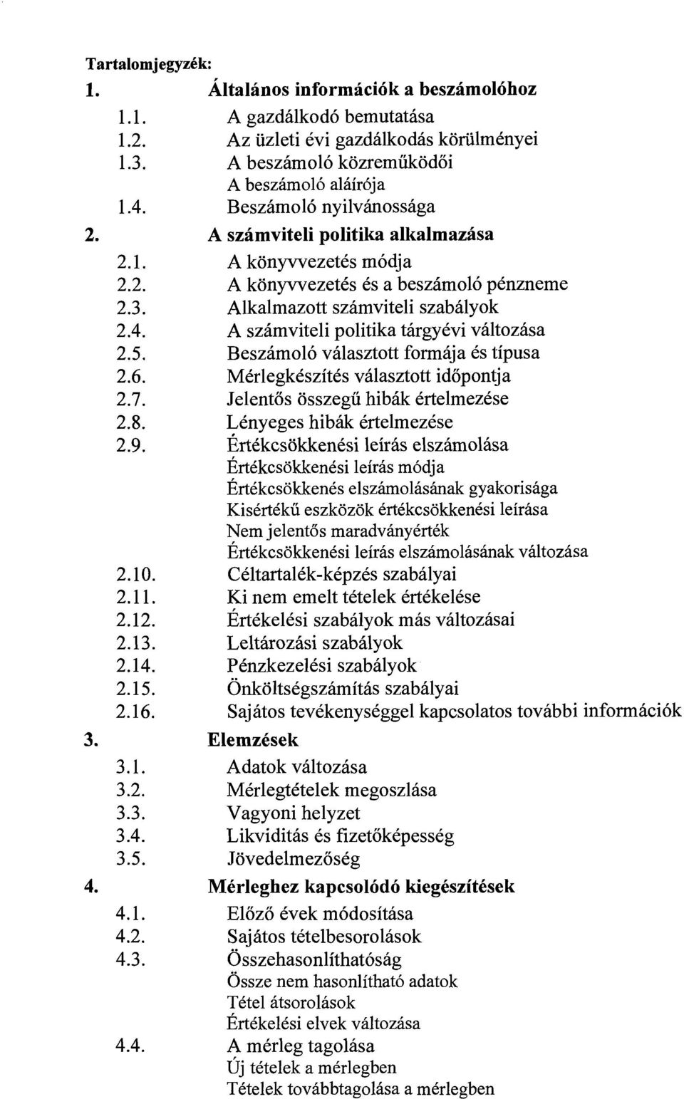 A szamviteli politika targyevi valtozasa 2.5. Beszamolo valasztott forrnaja 6s tipusa 2.6. MCrlegkCszites valasztott idopontja 2.7. Jelentos osszegii hibak ertelmezese 2.8.