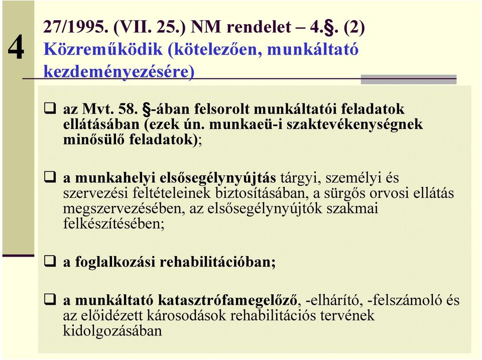 munkaeü-i szaktevékenységnek minősülő feladatok); a munkahelyi elsősegélynyújtás tárgyi, személyi és szervezési feltételeinek