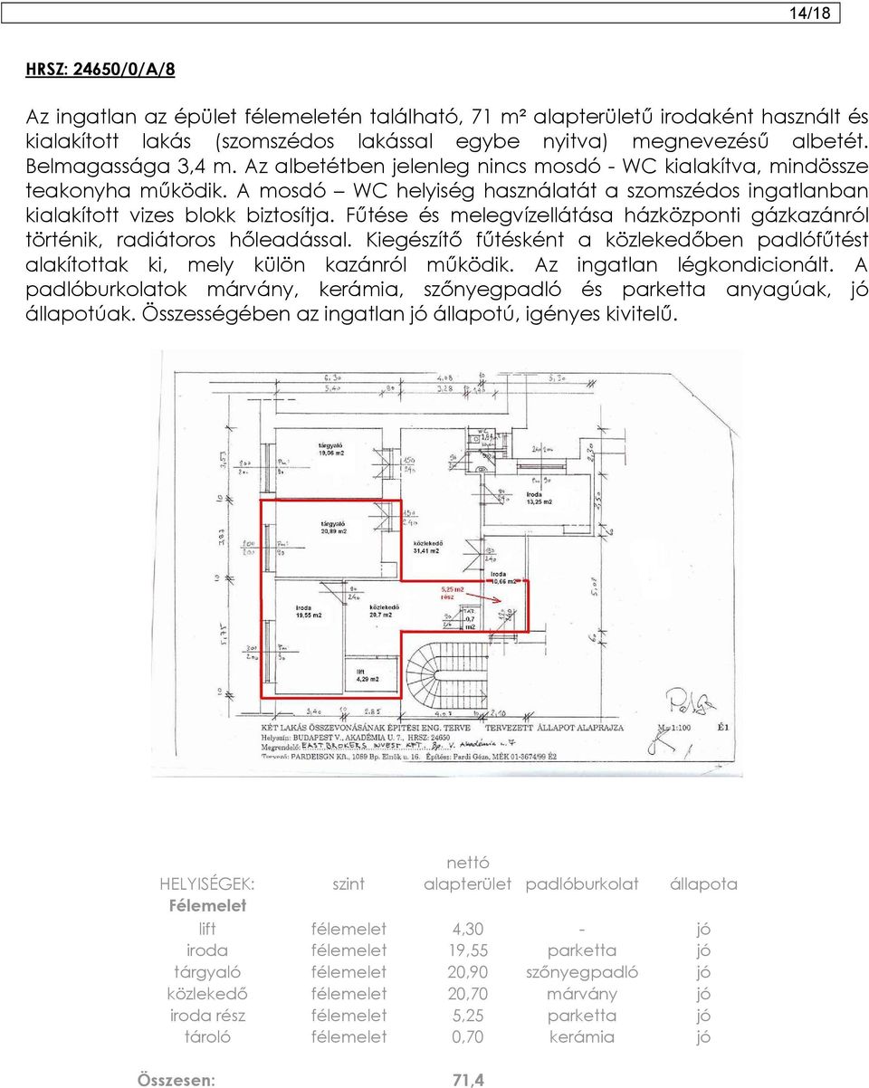 Fűtése és melegvízellátása házközponti gázkazánról történik, radiátoros hőleadással. Kiegészítő fűtésként a közlekedőben padlófűtést alakítottak ki, mely külön kazánról működik.