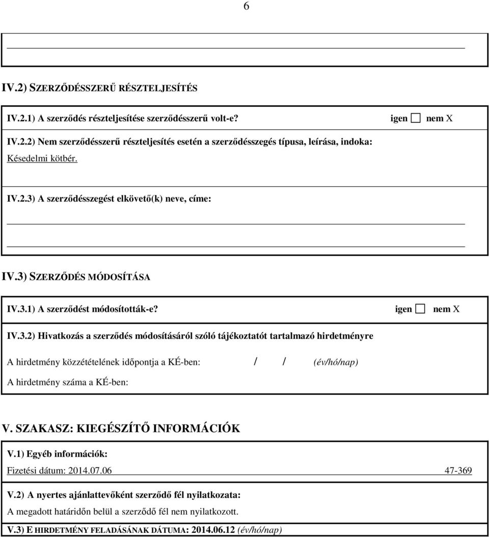 SZAKASZ: KIEGÉSZÍTŐ INFORMÁCIÓK V.1) Egyéb információk: Fizetési dátum: 2014.07.06 47-369 V.