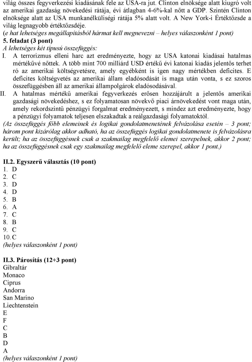 (e hat lehetséges megállapításból hármat kell megnevezni helyes válaszonként 1 pont) 5. feladat (3 pont) A lehetséges két típusú összefüggés: I.