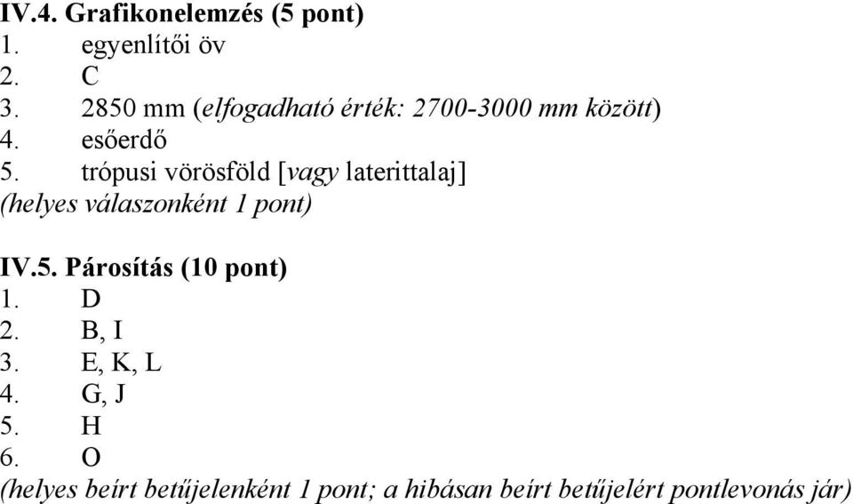 trópusi vörösföld [vagy laterittalaj] IV.5. Párosítás (10 pont) 2. B, I 3.