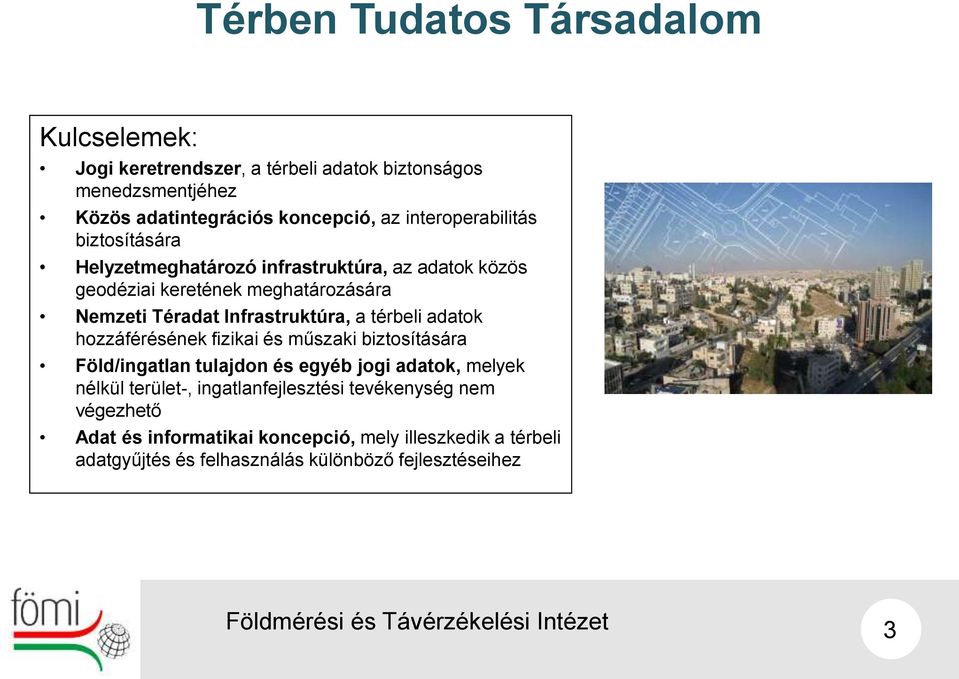 Infrastruktúra, a térbeli adatok hozzáférésének fizikai és műszaki biztosítására Föld/ingatlan tulajdon és egyéb jogi adatok, melyek nélkül