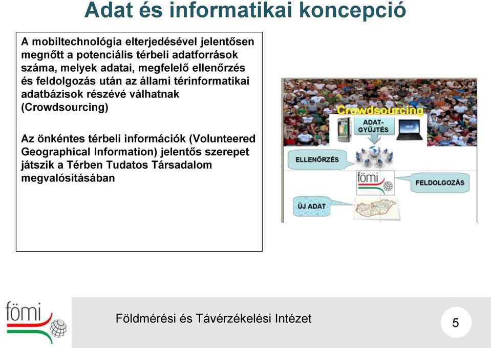 térinformatikai adatbázisok részévé válhatnak (Crowdsourcing) Az önkéntes térbeli információk