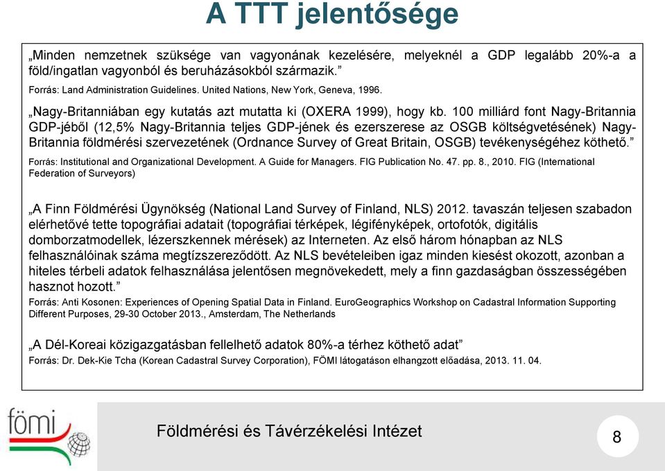 100 milliárd font Nagy-Britannia GDP-jéből (12,5% Nagy-Britannia teljes GDP-jének és ezerszerese az OSGB költségvetésének) Nagy- Britannia földmérési szervezetének (Ordnance Survey of Great Britain,