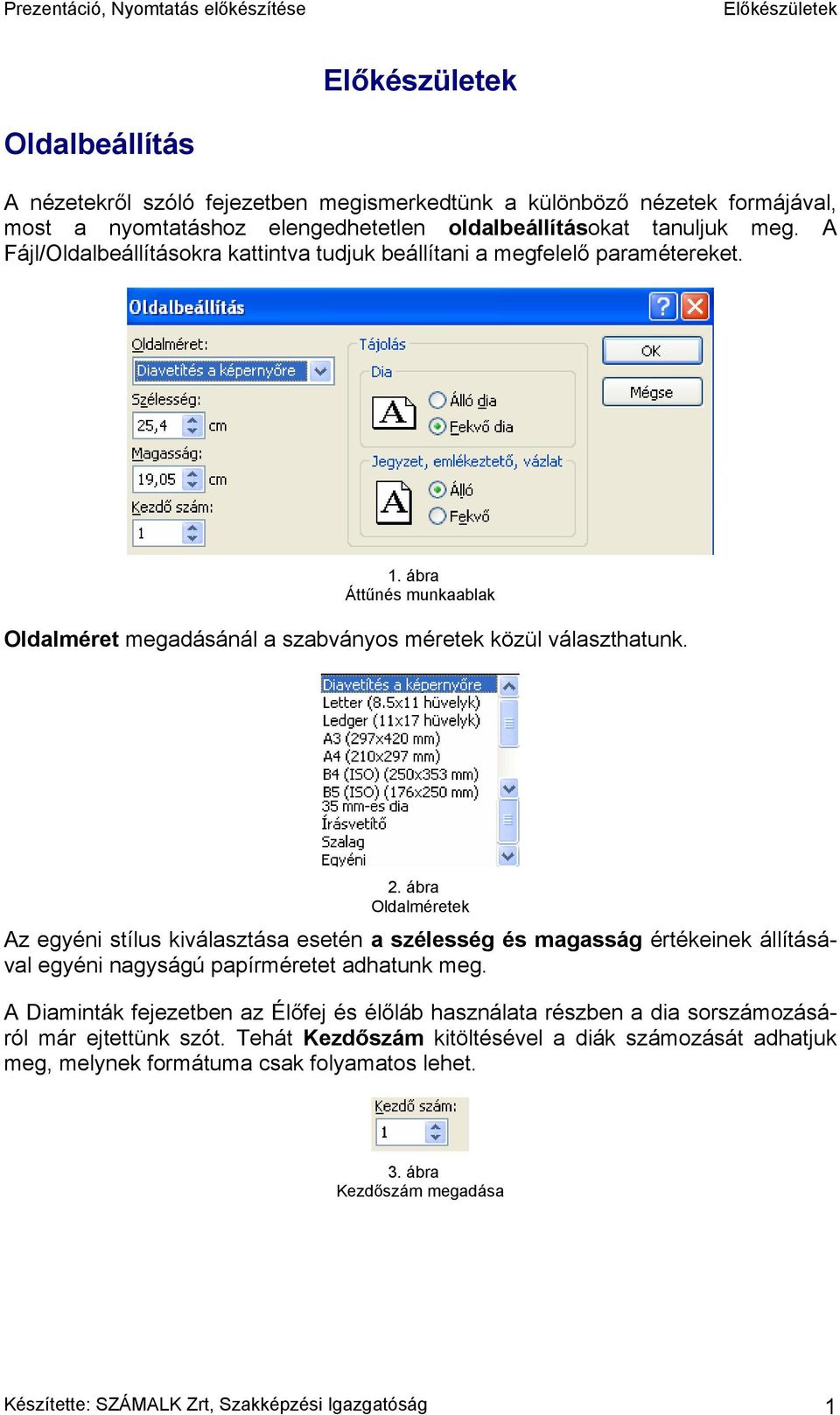 ábra Oldalméretek Az egyéni stílus kiválasztása esetén a szélesség és magasság értékeinek állításával egyéni nagyságú papírméretet adhatunk meg.