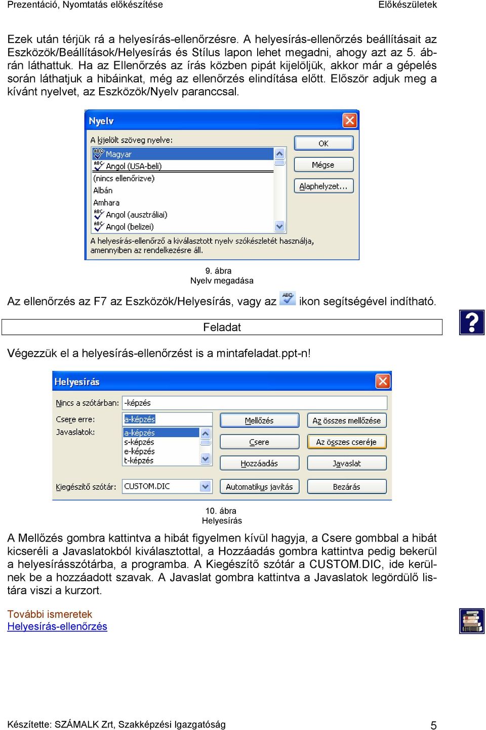 9. ábra Nyelv megadása Az ellenőrzés az F7 az Eszközök/Helyesírás, vagy az ikon segítségével indítható. Feladat Végezzük el a helyesírás-ellenőrzést is a mintafeladat.ppt-n! 10.