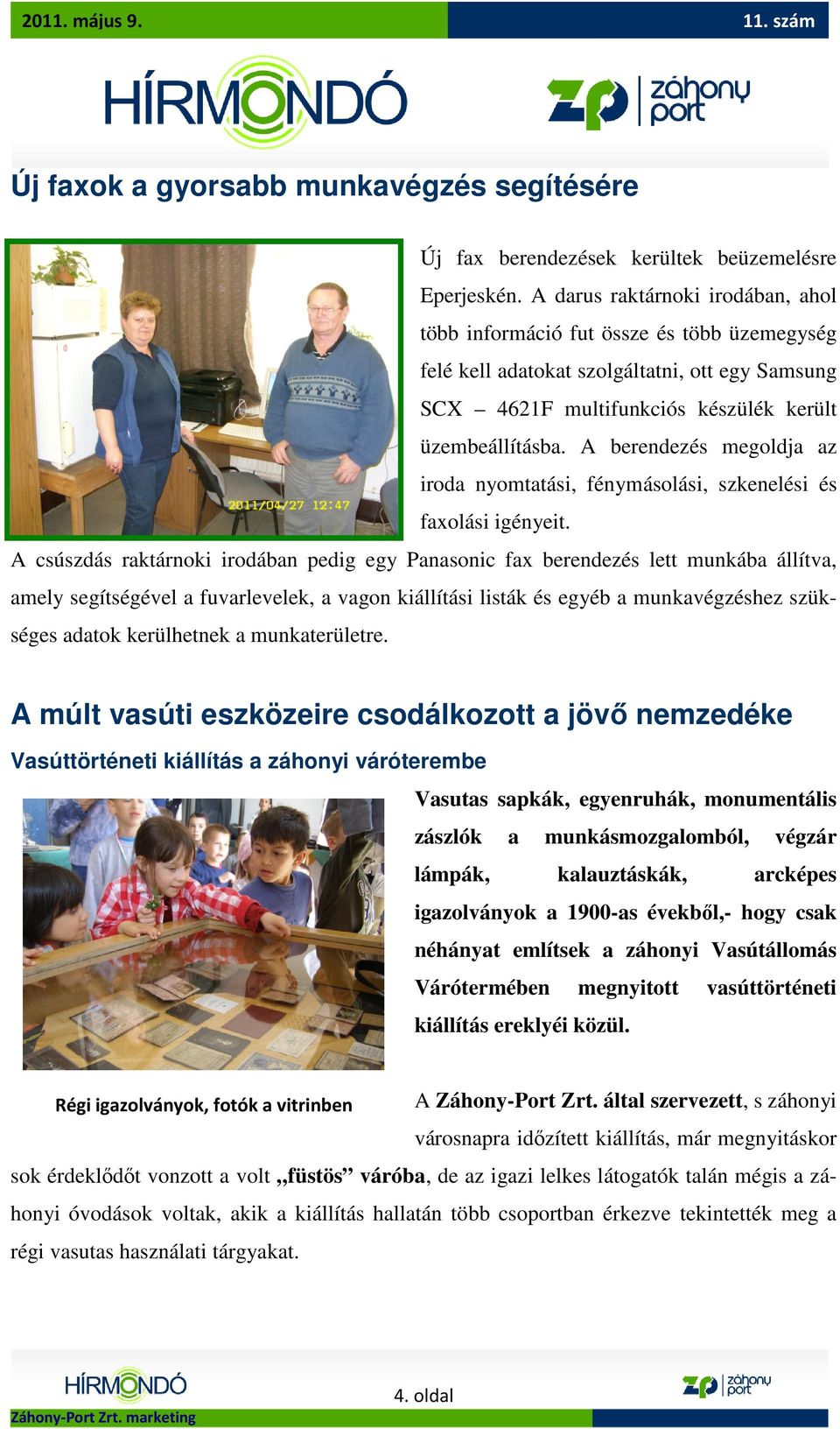 A berendezés megoldja az iroda nyomtatási, fénymásolási, szkenelési és faxolási igényeit.