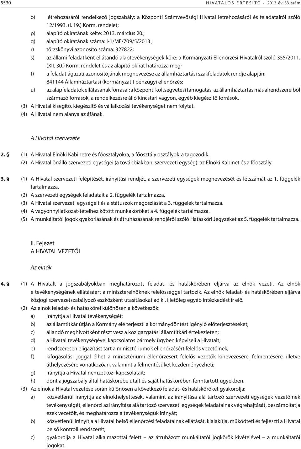 ; r) törzskönyvi azonosító száma: 327822; s) az állami feladatként ellátandó alaptevékenységek köre: a Kormányzati Ellenőrzési Hivatalról szóló 355/2011. (XII. 30.) Korm.