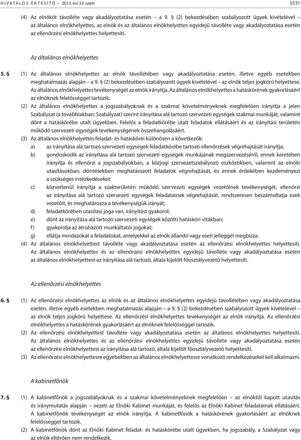 helyettesíti. Az általános elnökhelyettes 5. (1) Az általános elnökhelyettes az elnök távollétében vagy akadályoztatása esetén, illetve egyéb esetekben meghatalmazás alapján a 9.