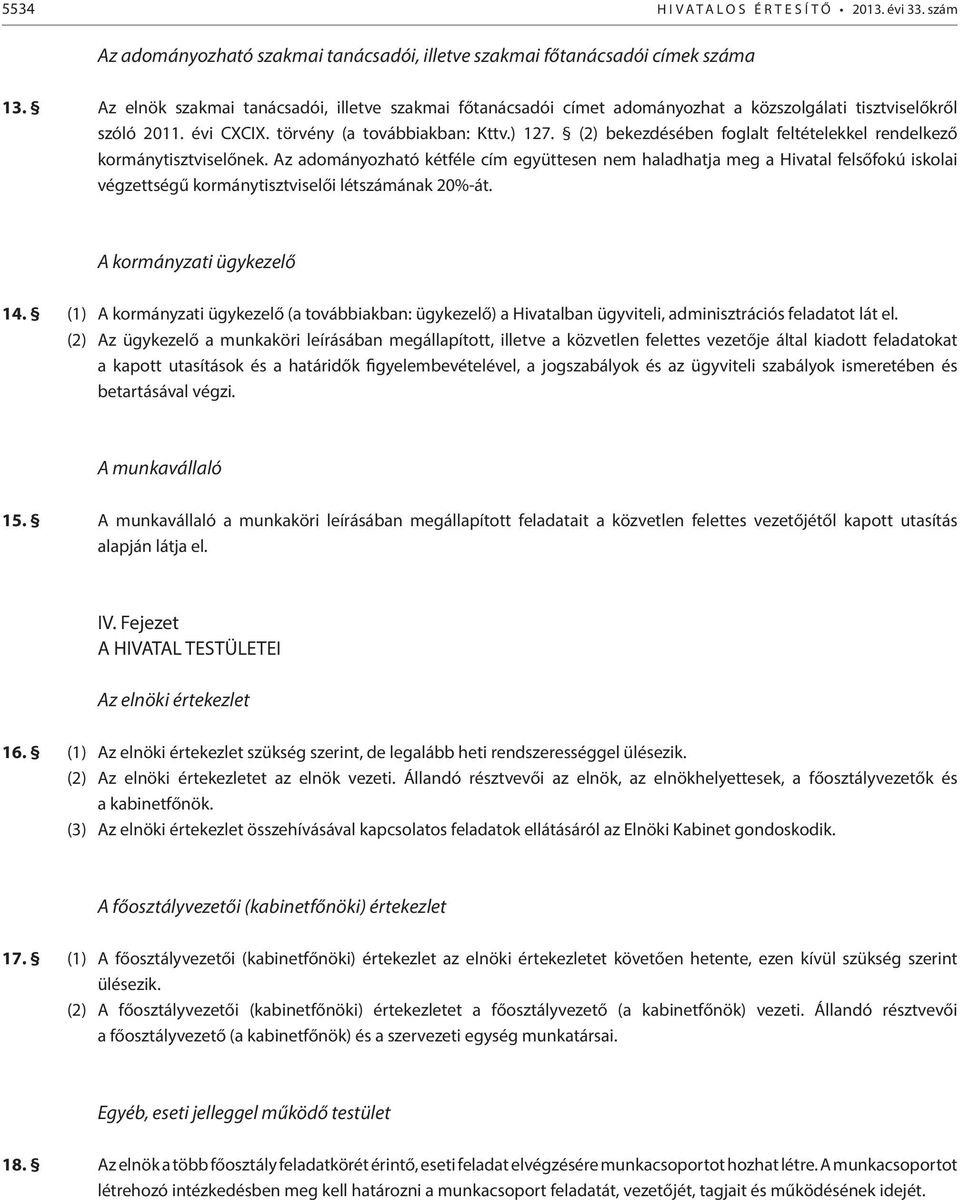 (2) bekezdésében foglalt feltételekkel rendelkező kormánytisztviselőnek.