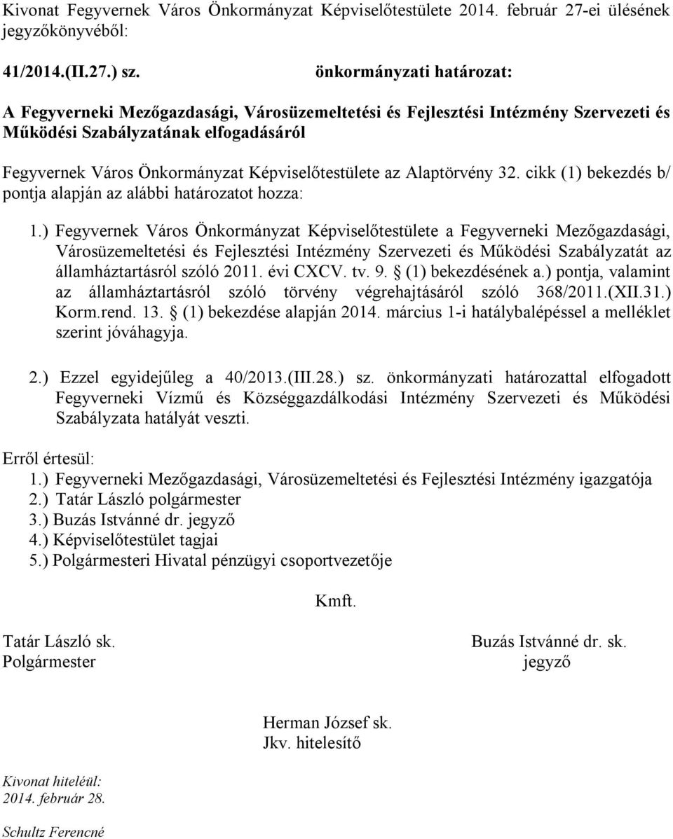 az Alaptörvény 32. cikk (1) bekezdés b/ pontja alapján az alábbi határozatot hozza: 1.