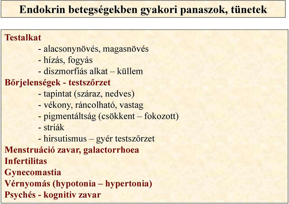 ráncolható, vastag - pigmentáltság (csökkent fokozott) - striák - hirsutismus gyér testszőrzet