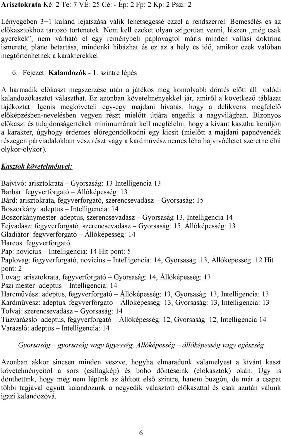 és idő, amikor ezek valóban megtörténhetnek a karakterekkel. 6. Fejezet: Kalandozók - 1.