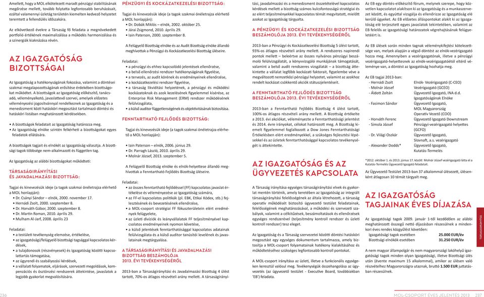 bizottságai a hatékonyságának fokozása, valamint a döntései szakmai megalapozottságának erősítése érdekében bizottságokat működtet.