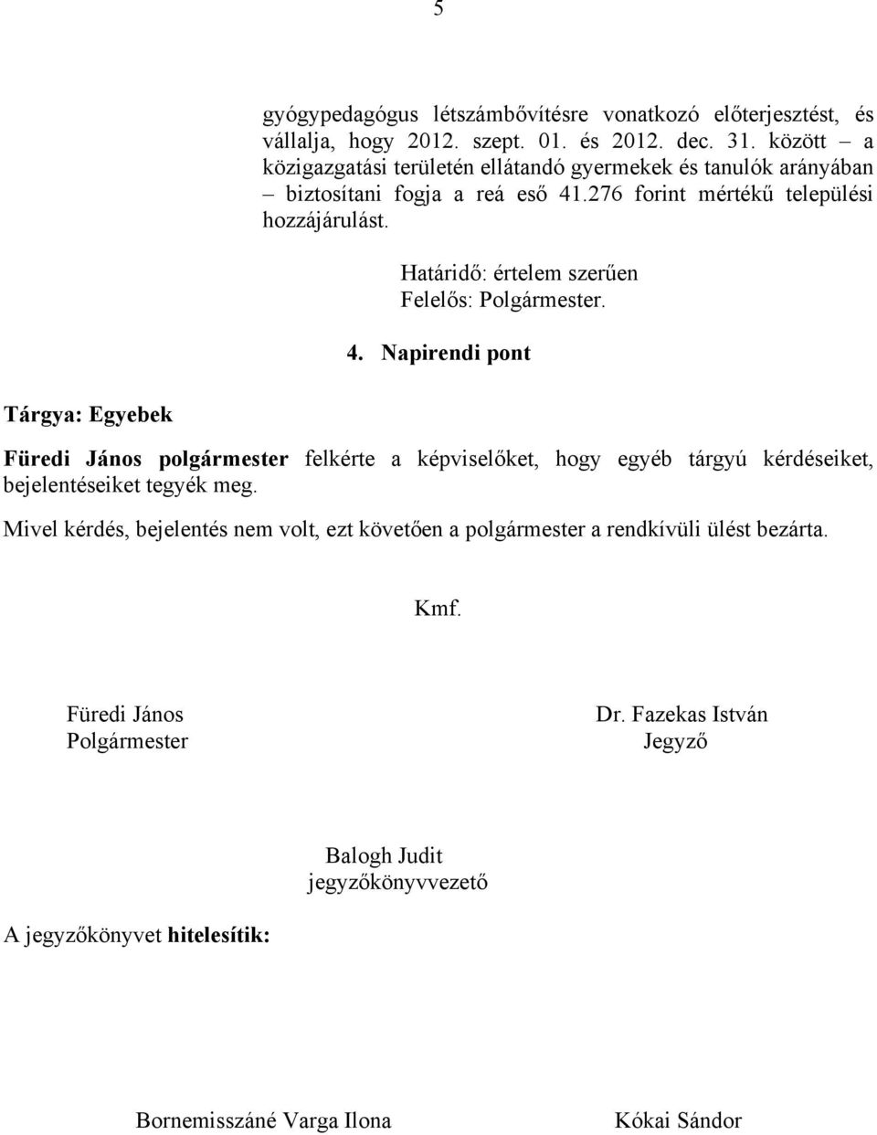 Határidő: értelem szerűen Felelős: Polgármester. 4.