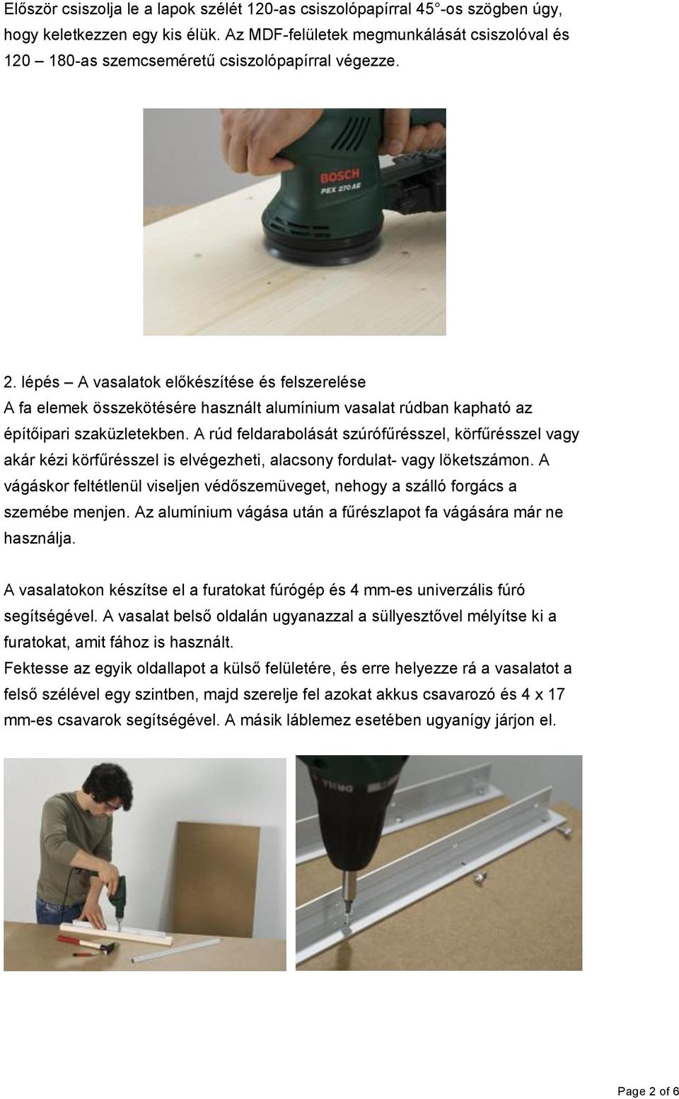 lépés A vasalatok előkészítése és felszerelése A fa elemek összekötésére használt alumínium vasalat rúdban kapható az építőipari szaküzletekben.