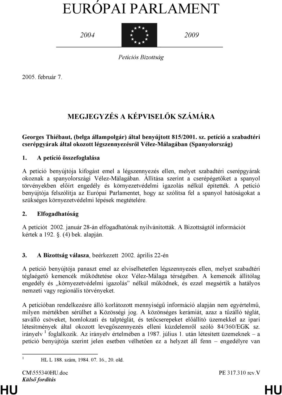 A petíció összefoglalása A petíció benyújtója kifogást emel a légszennyezés ellen, melyet szabadtéri cserépgyárak okoznak a spanyolországi Vélez-Málagában.