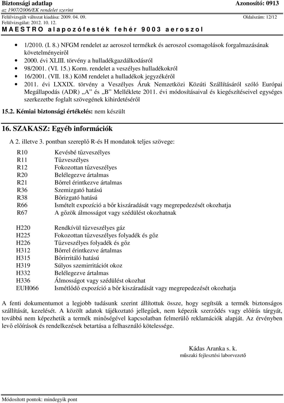 törvény a Veszélyes Áruk Nemzetközi Közúti Szállításáról szóló Európai Megállapodás (ADR) A és B Melléklete 2011.