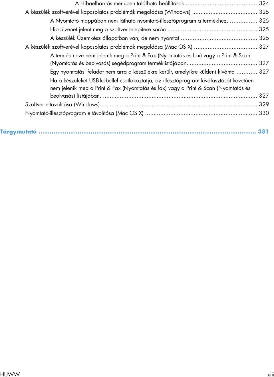 .. 327 A termék neve nem jelenik meg a Print & Fax (Nyomtatás és fax) vagy a Print & Scan (Nyomtatás és beolvasás) segédprogram terméklistájában.