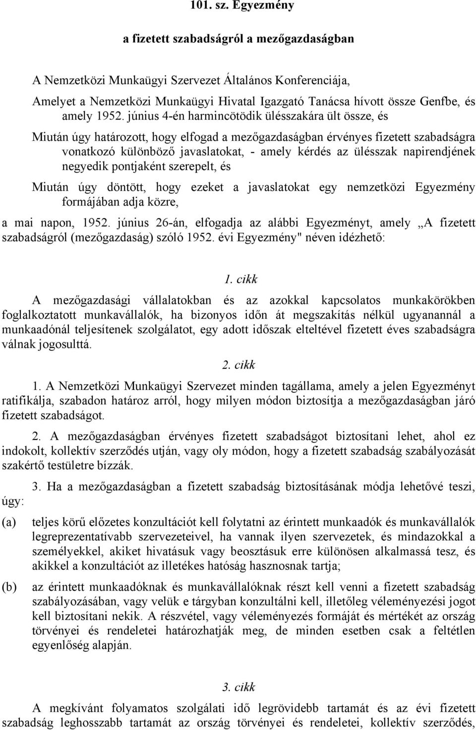 1952. június 4-én harmincötödik ülésszakára ült össze, és Miután úgy határozott, hogy elfogad a mezőgazdaságban érvényes fizetett szabadságra vonatkozó különböző javaslatokat, - amely kérdés az
