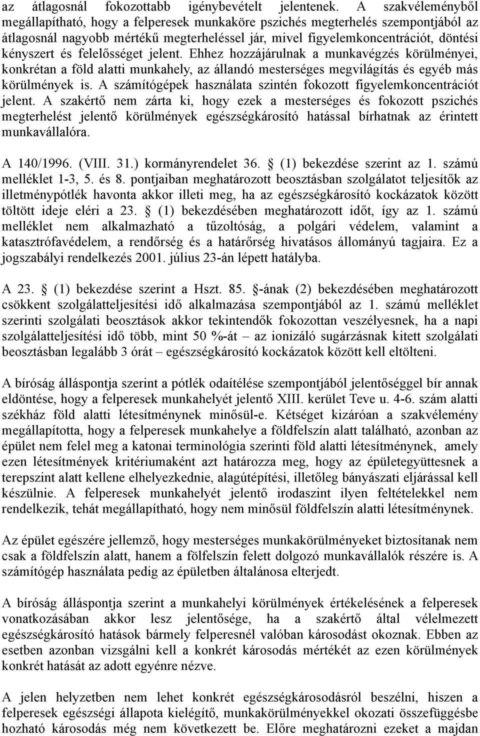 felelősséget jelent. Ehhez hozzájárulnak a munkavégzés körülményei, konkrétan a föld alatti munkahely, az állandó mesterséges megvilágítás és egyéb más körülmények is.