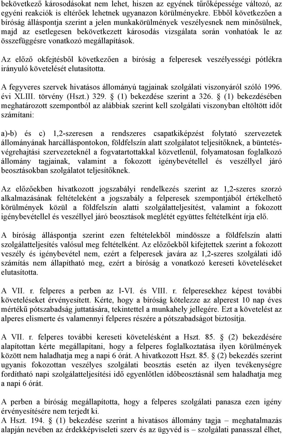 vonatkozó megállapítások. Az előző okfejtésből következően a bíróság a felperesek veszélyességi pótlékra irányuló követelését elutasította.
