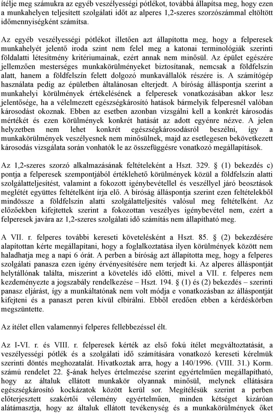 ezért annak nem minősül. Az épület egészére jellemzően mesterséges munkakörülményeket biztosítanak, nemcsak a földfelszín alatt, hanem a földfelszín felett dolgozó munkavállalók részére is.