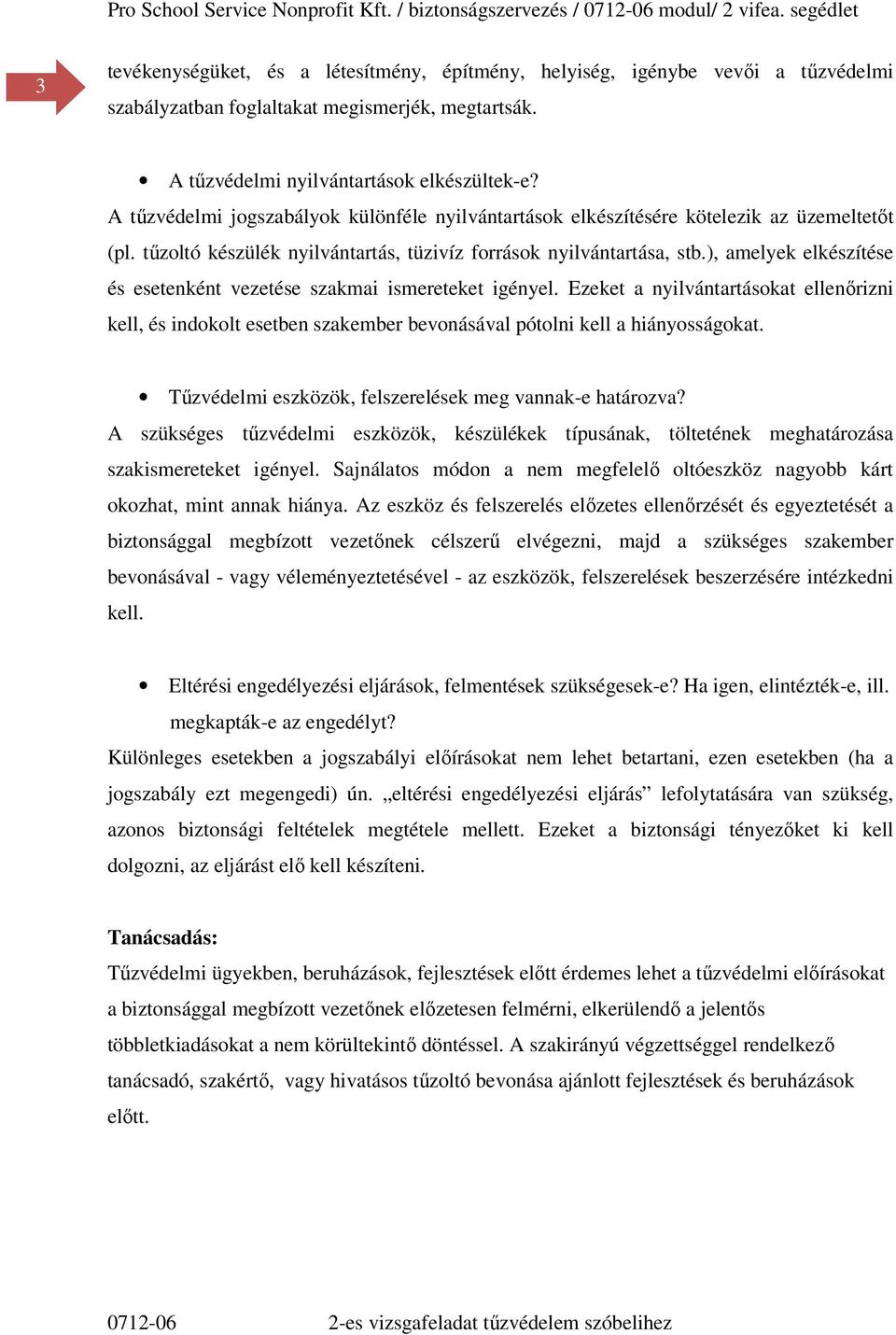 ), amelyek elkészítése és esetenként vezetése szakmai ismereteket igényel. Ezeket a nyilvántartásokat ellenőrizni kell, és indokolt esetben szakember bevonásával pótolni kell a hiányosságokat.