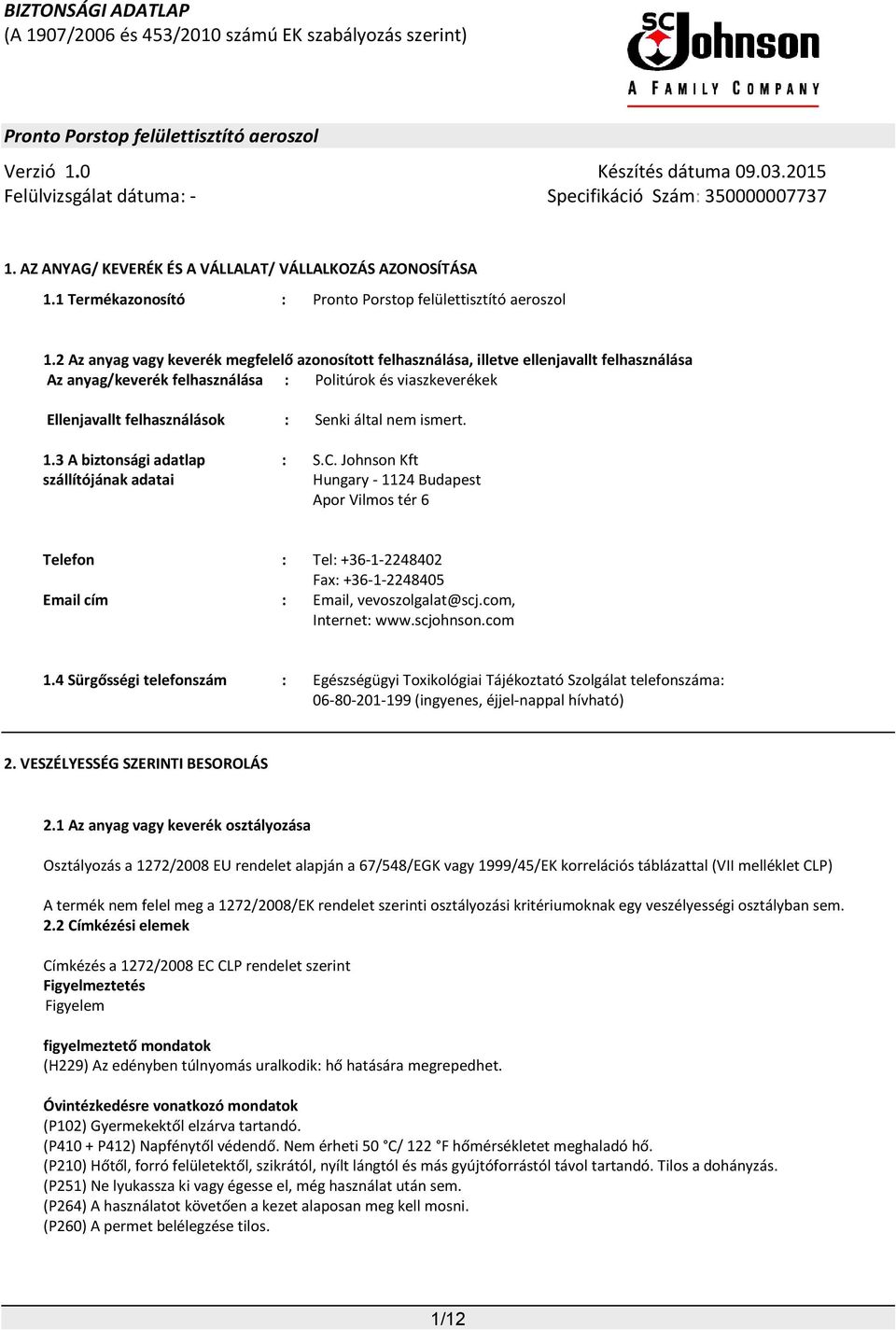 nem ismert. 1.3 A biztonsági adatlap szállítójának adatai : S.C.