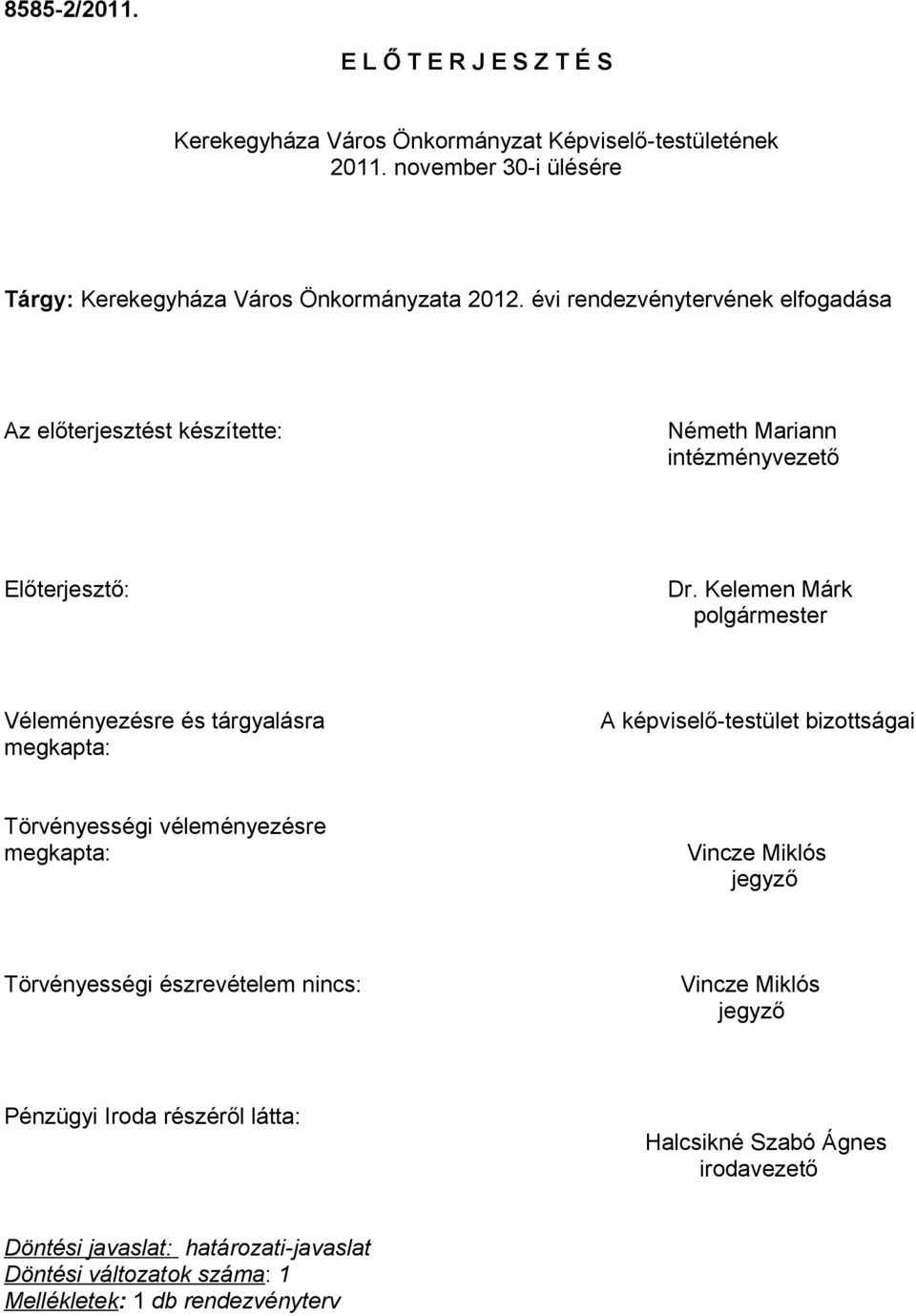 évi rendezvénytervének elfogadása Az előterjesztést készítette: Németh Mariann intézményvezető Előterjesztő: Dr.