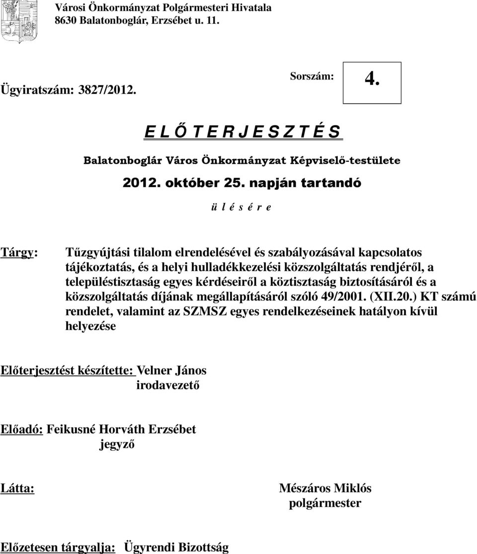 napján tartandó ü l é s é r e Tárgy: Tűzgyújtási tilalom elrendelésével és szabályozásával kapcsolatos tájékoztatás, és a helyi hulladékkezelési közszolgáltatás rendjéről, a