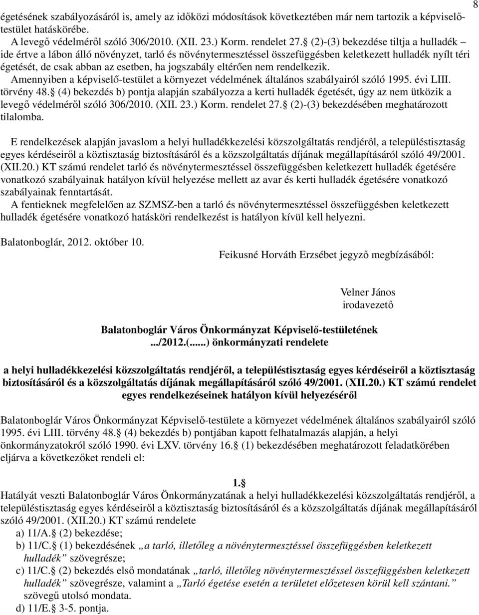 eltérően nem rendelkezik. Amennyiben a képviselő-testület a környezet védelmének általános szabályairól szóló 1995. évi LIII. törvény 48.