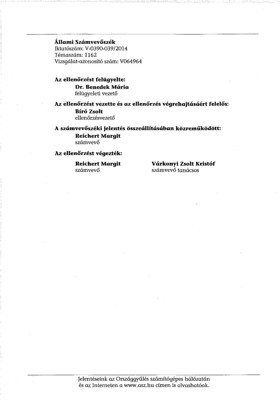 szómvevőszéki jelentés összeállítósóban közreműködött: Reichert Margit számvevő Az ellenőrzést végezték: Reichert Margit számvevő