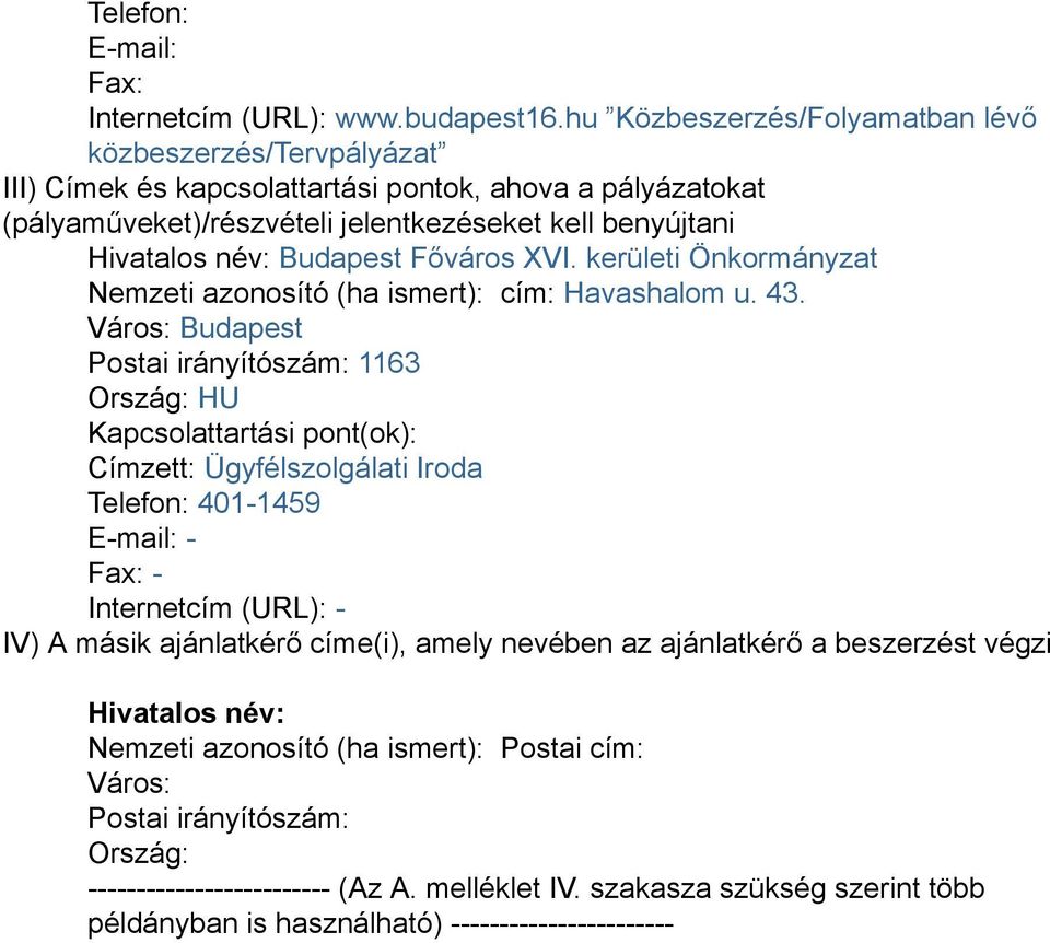 Budapest Főváros XVI. kerületi Önkormányzat Nemzeti azonosító (ha ismert): cím: Havashalom u. 43.