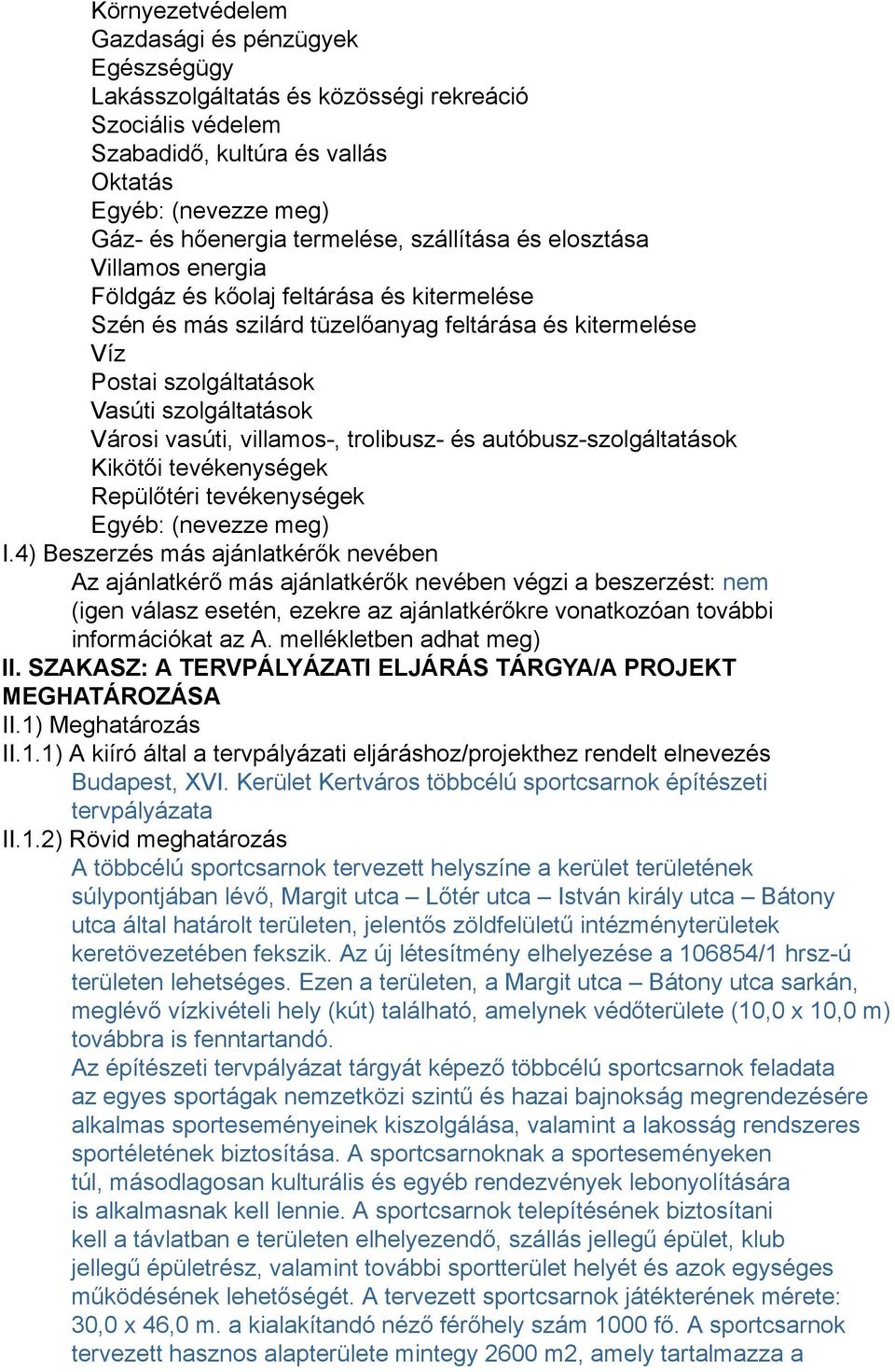 vasúti, villamos-, trolibusz- és autóbusz-szolgáltatások Kikötői tevékenységek Repülőtéri tevékenységek Egyéb: (nevezze meg) I.