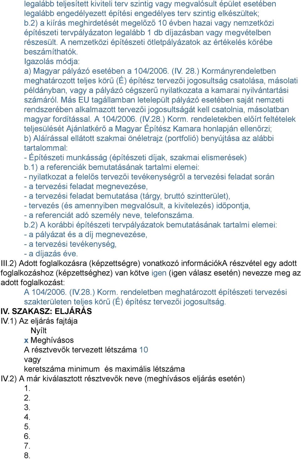 A nemzetközi építészeti ötletpályázatok az értékelés körébe beszámíthatók. Igazolás módja: a) Magyar pályázó esetében a 104/2006. (IV. 28.