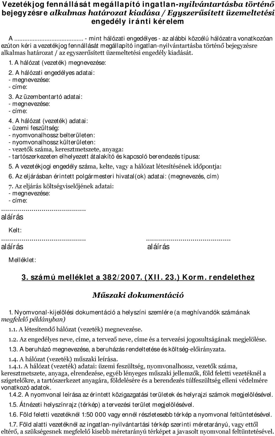 egyszerűsített üzemeltetési engedély kiadását. 1. A hálózat (vezeték) megnevezése: 2. A hálózati engedélyes adatai: 3. Az üzembentartó adatai: 4.