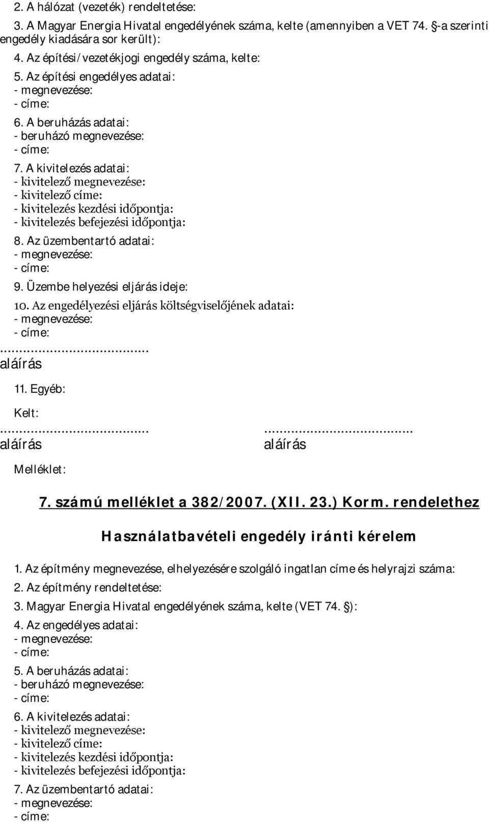 A kivitelezés adatai: - kivitelező megnevezése: - kivitelező címe: - kivitelezés kezdési időpontja: - kivitelezés befejezési időpontja: 8. Az üzembentartó adatai: 9.