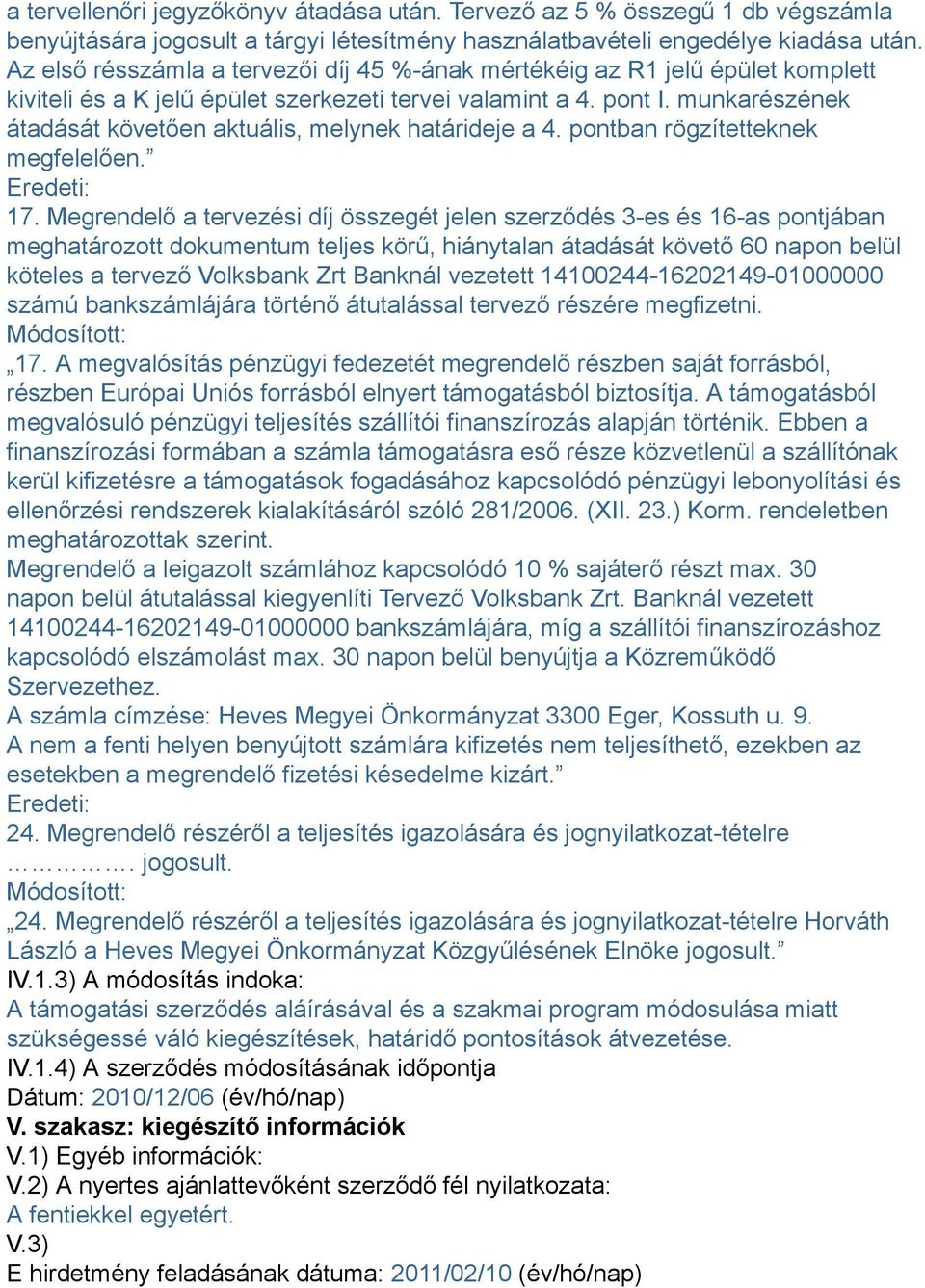 munkarészének átadását követően aktuális, melynek határideje a 4. pontban rögzítetteknek megfelelően. 17.