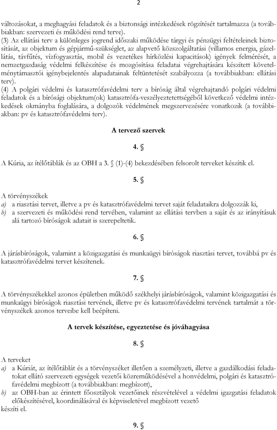 gázellátás, távfűtés, vízfogyasztás, mobil és vezetékes hírközlési kapacitások) igények felmérését, a nemzetgazdaság védelmi felkészítése és mozgósítása feladatai végrehajtására készített