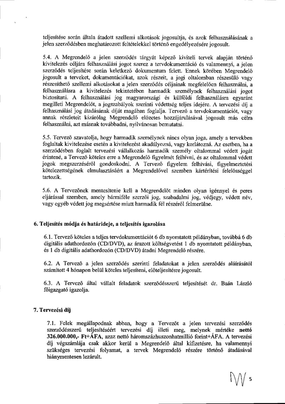 at kdpez6 kiviteli tervek alapjdn tttrtdnd kivitelezds c61j6ra felhaszniilisi jogot szersz a tervdokumentdci6 ds valamennf, a jelen szerz6d s teljesitese sor6n keletkez6 dokumentum felett.