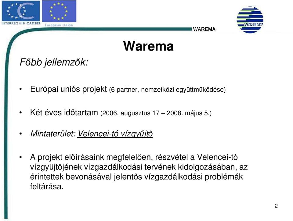 ) Mintaterület: Velencei-tó vízgyőjtı A projekt elıírásaink megfelelıen, részvétel a