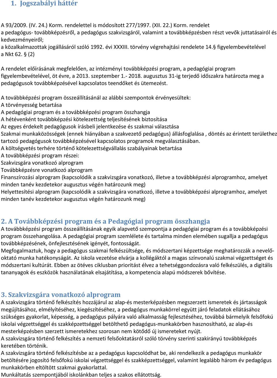 rendelet a pedagógus- továbbképzésről, a pedagógus szakvizsgáról, valamint a továbbképzésben részt vevők juttatásairól és kedvezményeiről; a közalkalmazottak jogállásáról szóló 1992. évi XXXIII.
