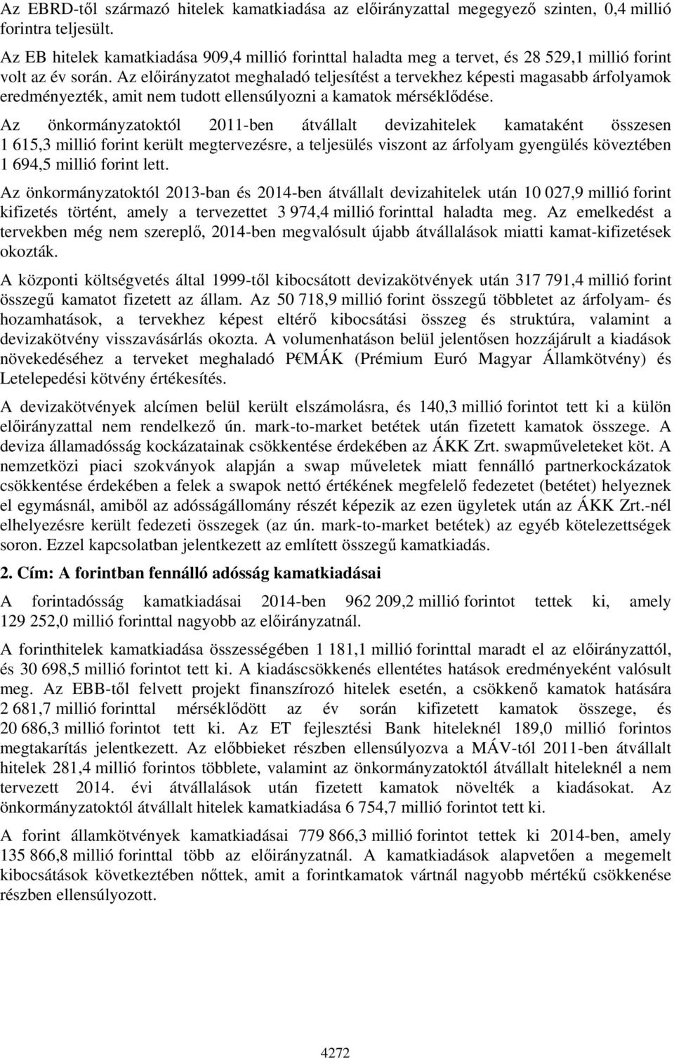 Az ot meghaladó teljesítést a tervekhez képesti magasabb árfolyamok eredményezték, amit nem tudott ellensúlyozni a kamatok mérséklődése.